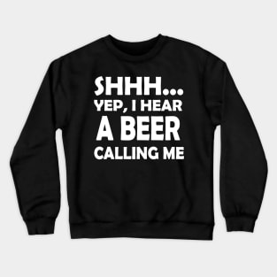 I Hear A Beer Calling Me Crewneck Sweatshirt